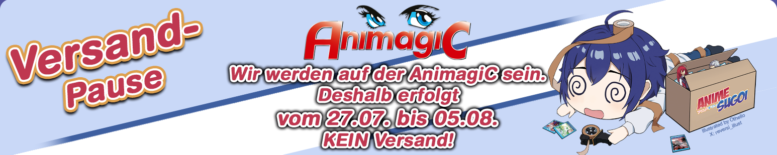 Versandpause! Wir sind auf der AnimagiC, deshalb erfolgt vom 27.07. - 05.08. KEIN Versand.